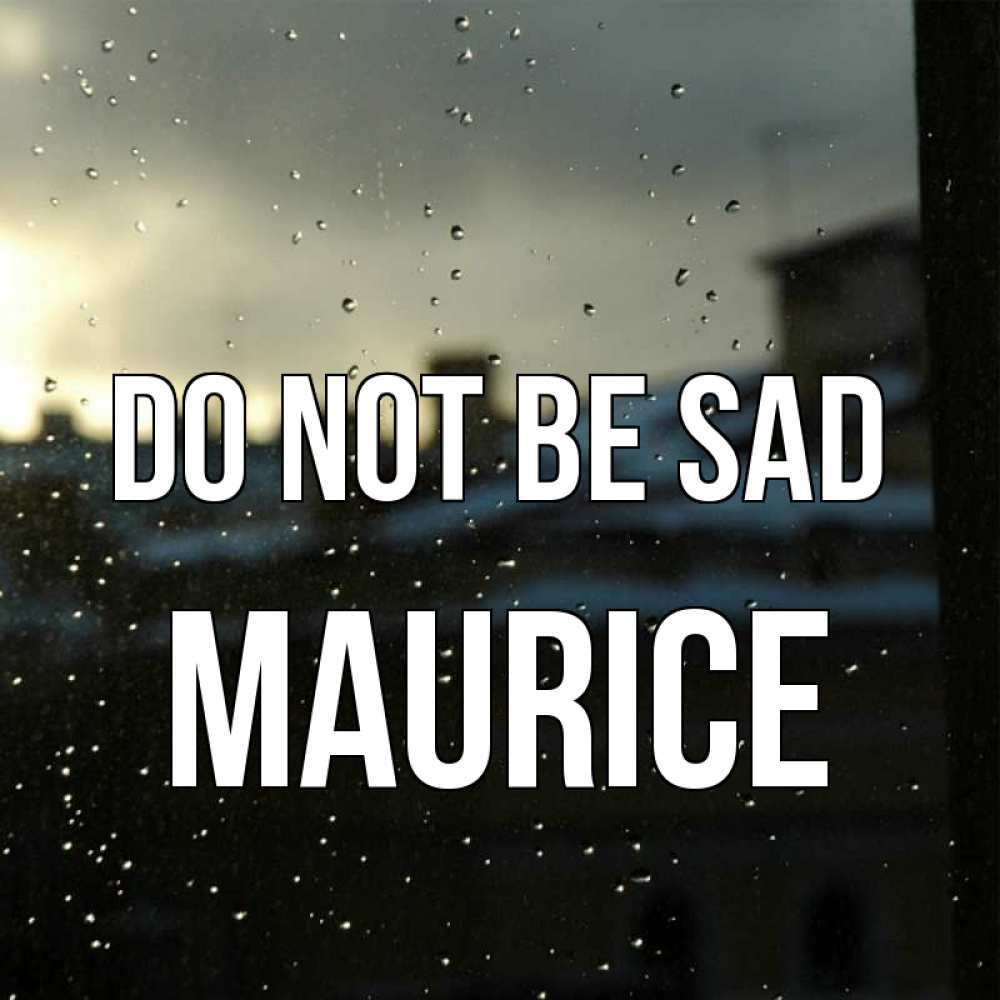 Greetings card с именем, Maurice Do not be sad вид на крыши Greetings with text for free download 