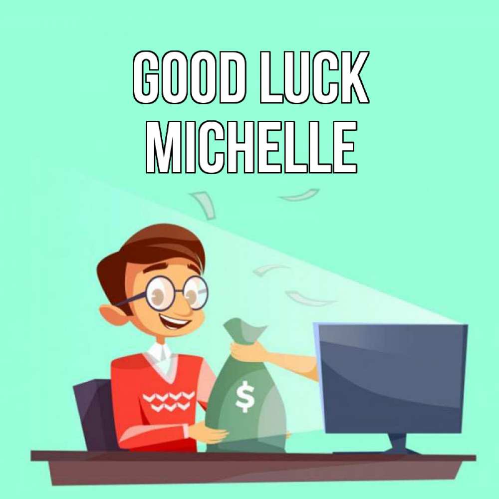Greetings card с именем, Michelle Good luck мешок денег из монитора Greetings with text for free download 