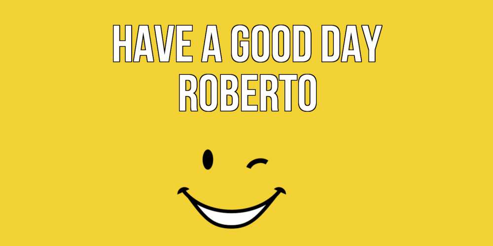 Greetings card с именем, Roberto Have a good day позитивного дня Greetings with text for free download 