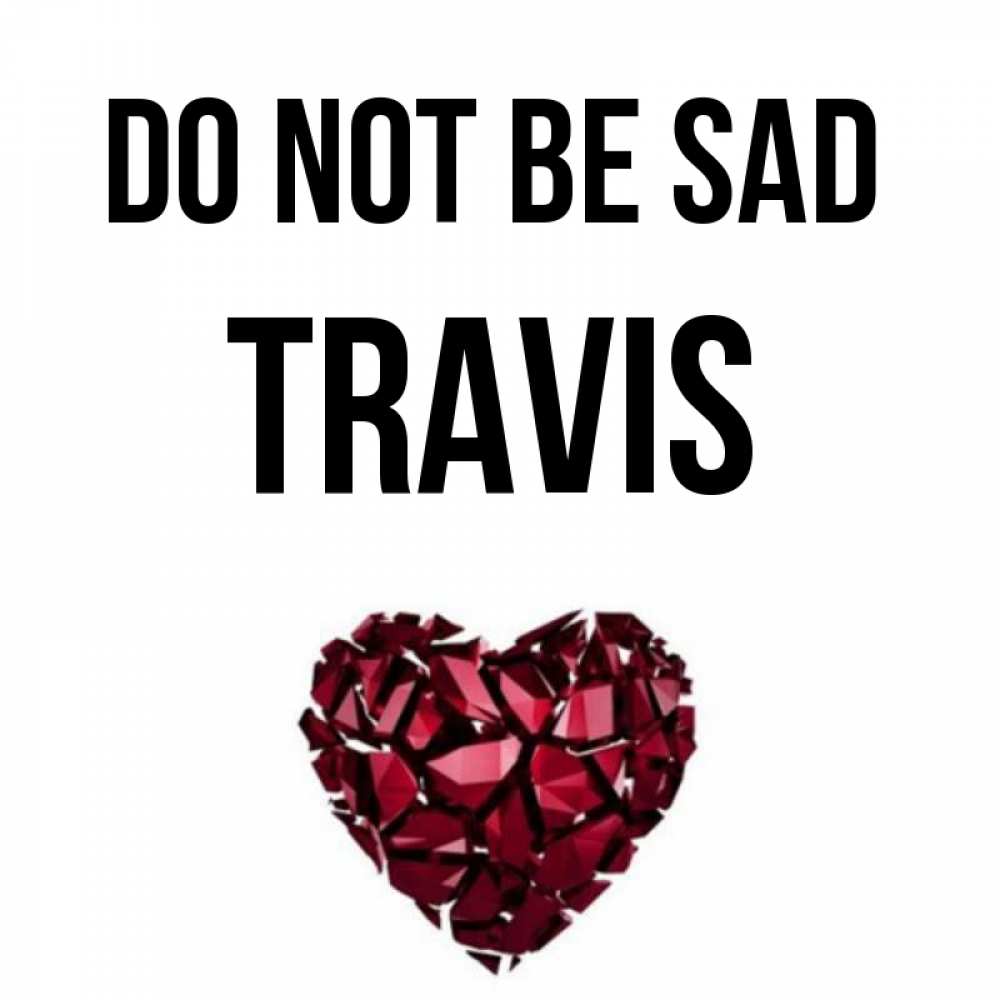Greetings card с именем, Travis Do not be sad рубиновое сердечко Greetings with text for free download 