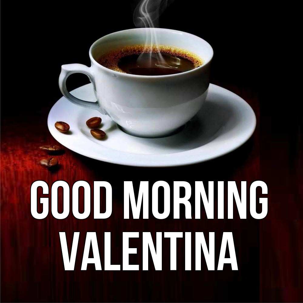 Greetings card с именем, Valentina Good morning белая посуда Greetings with text for free download 