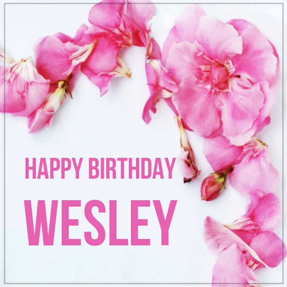 Greetings card с именем, Wesley Happy Birthday Красивая открытка для поздравления с днем рождения Greetings with text for free download 