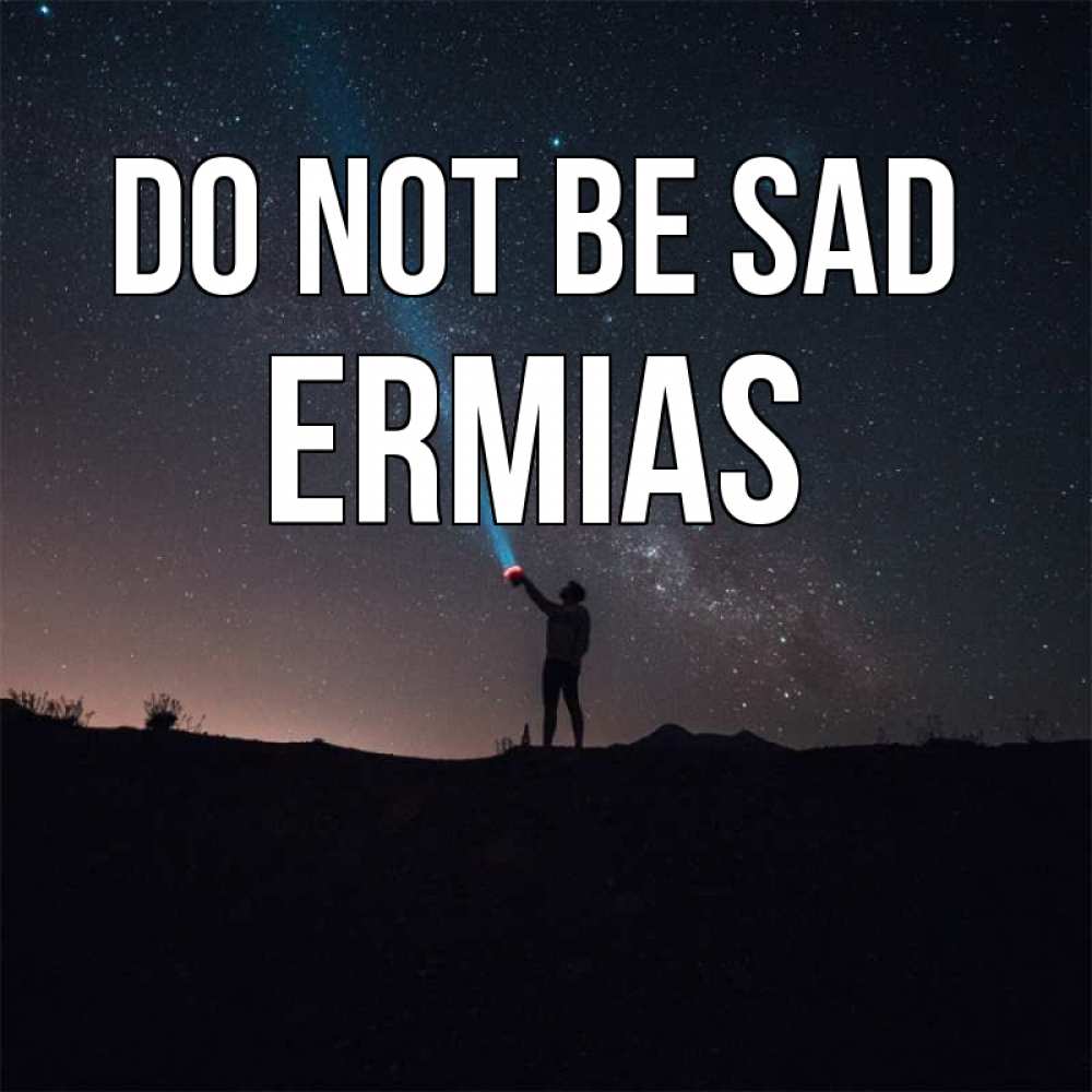 Greetings card с именем, Ermias Do not be sad луч света и млечный путь Greetings with text for free download 