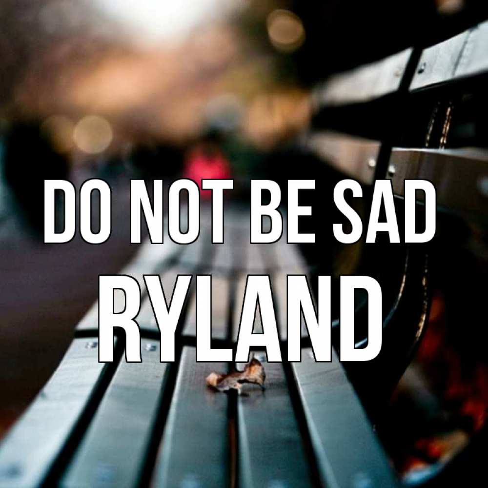 Greetings card с именем, Ryland Do not be sad размытый фон Greetings with text for free download 