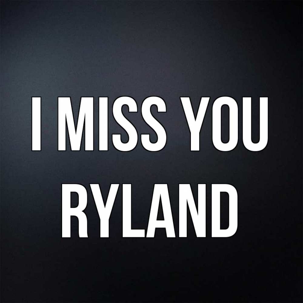 Greetings card с именем, Ryland I miss you с подписью Greetings with text for free download 