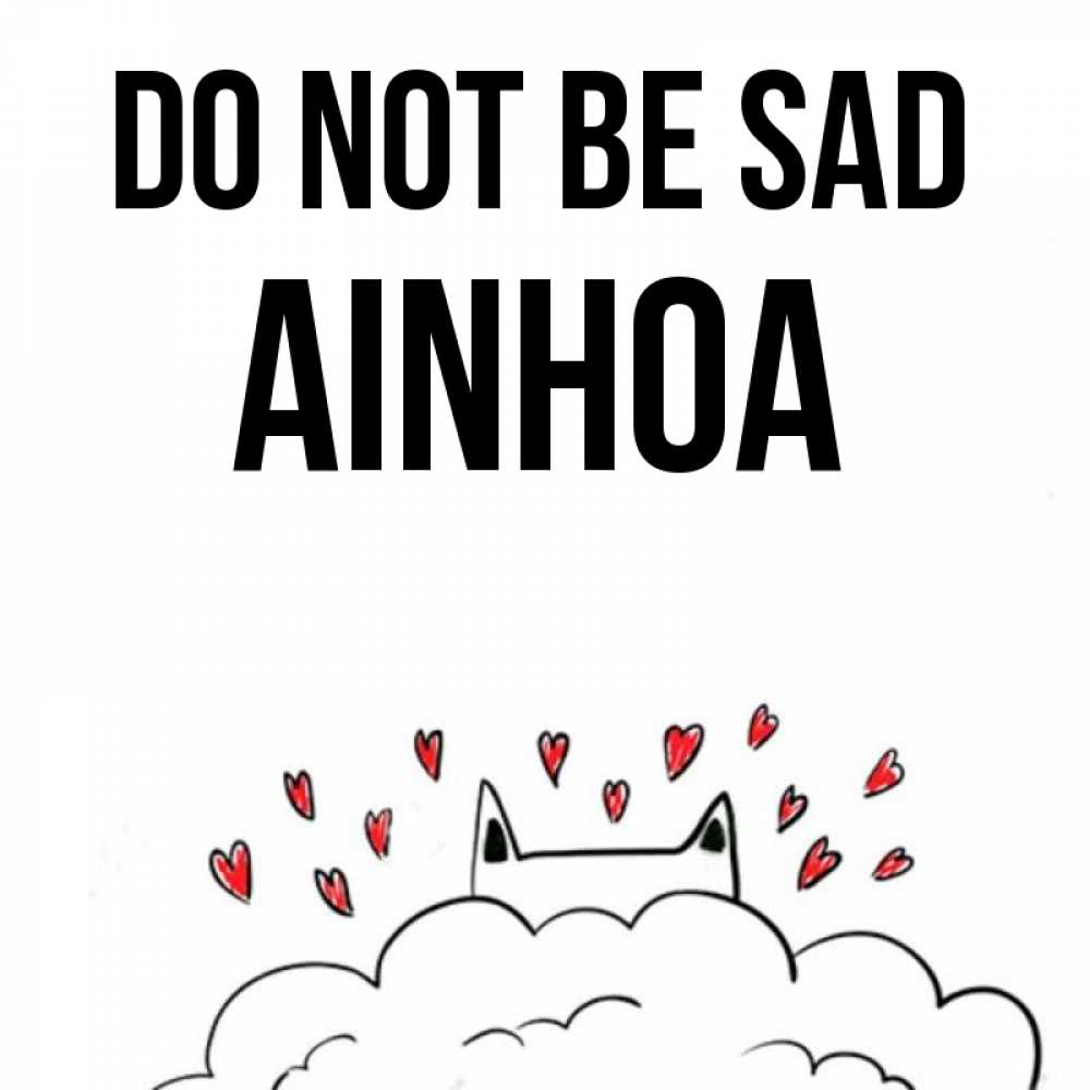 Greetings card с именем, Ainhoa Do not be sad облако и ушки котика с сердечками Greetings with text for free download 