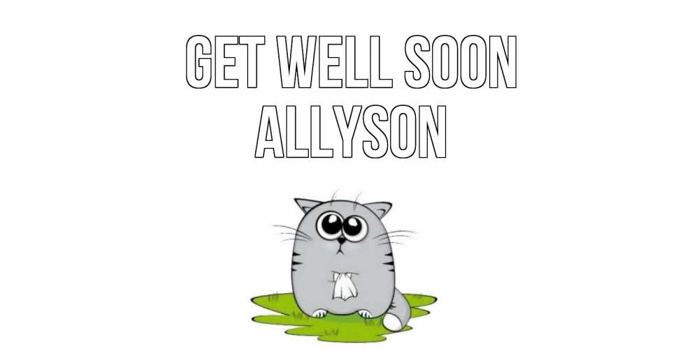 Greetings card с именем, Allyson Get well soon кот и открытки про выздоровление Greetings with text for free download 