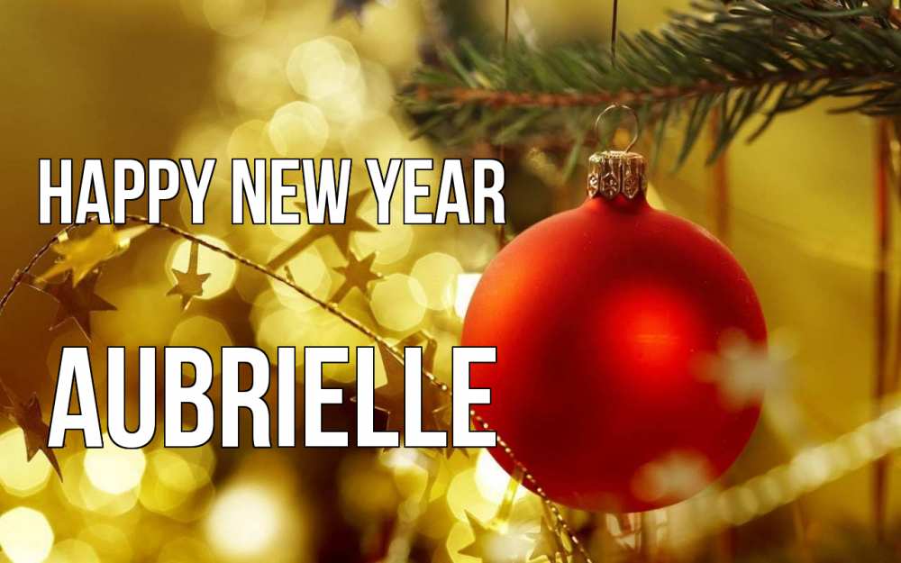 Greetings card с именем, Aubrielle Happy New Year новый год, новогодняя игрушка Greetings with text for free download 