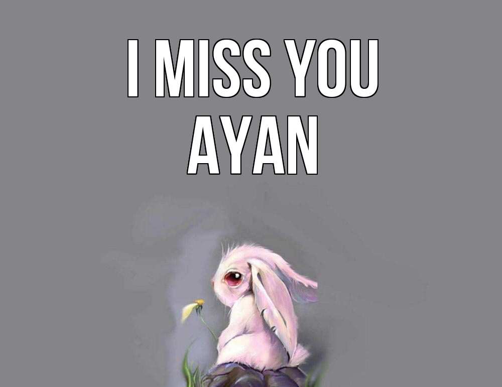 Greetings card с именем, Ayan I miss you заяц Greetings with text for free download 