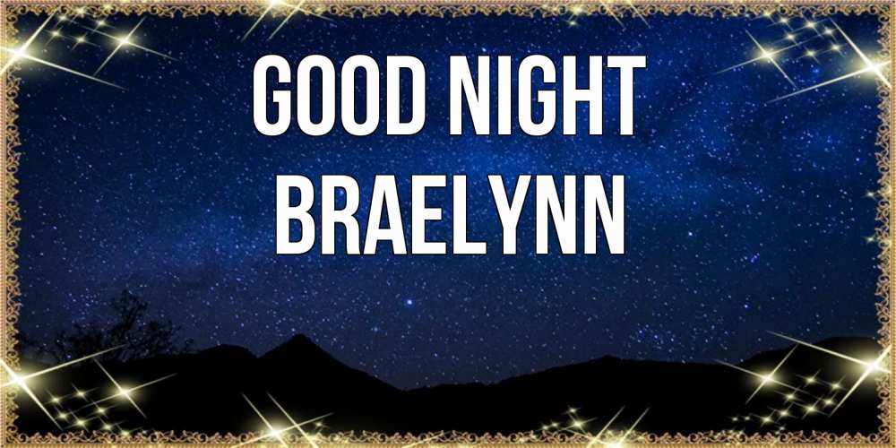 Greetings card с именем, Braelynn Good night млечный путь Greetings with text for free download 