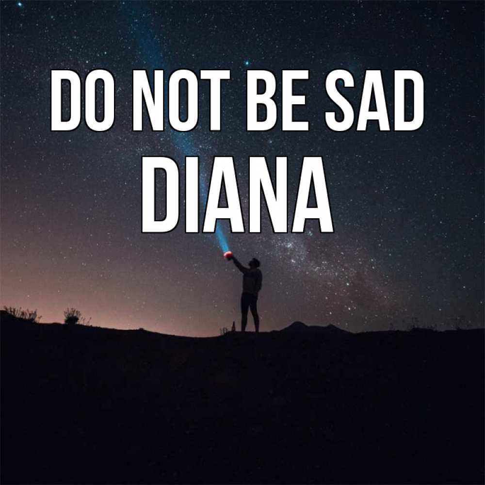 Greetings card с именем, Diana Do not be sad луч света и млечный путь Greetings with text for free download 