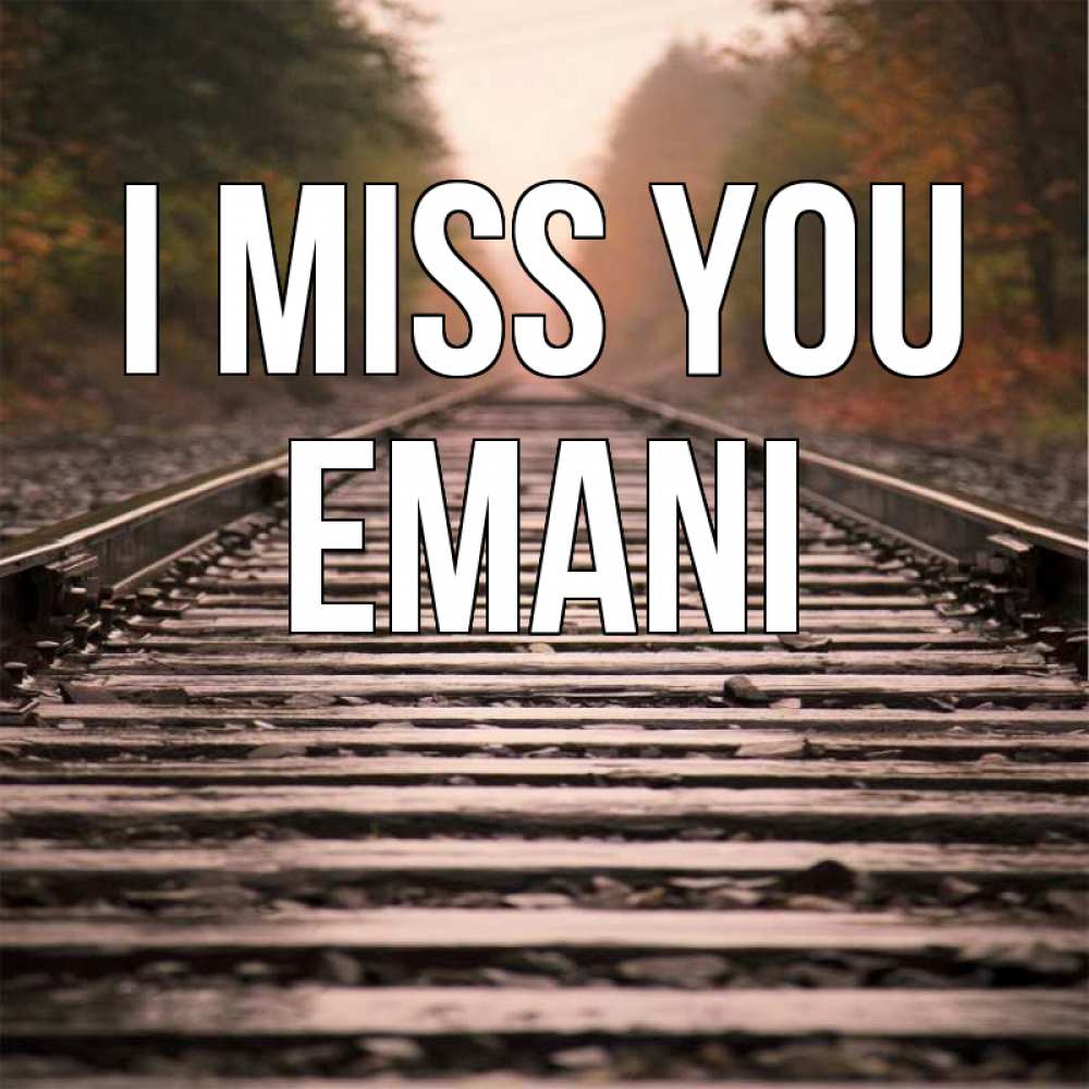Greetings card с именем, Emani I miss you приезжай Greetings with text for free download 