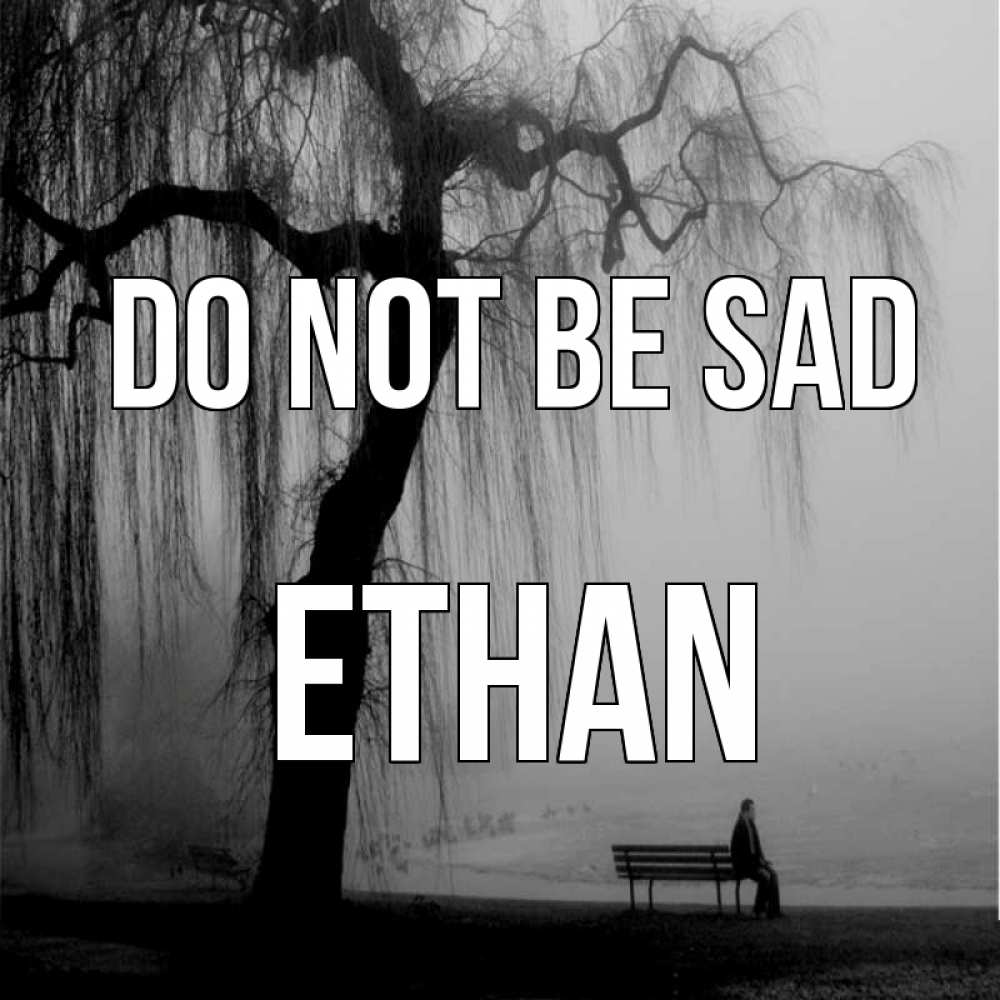 Greetings card с именем, Ethan Do not be sad висящие ветки дерева и лавочка под деревом Greetings with text for free download 