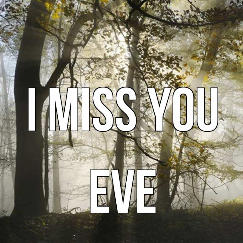 Greetings card с именем, Eve I miss you грустно Greetings with text for free download 