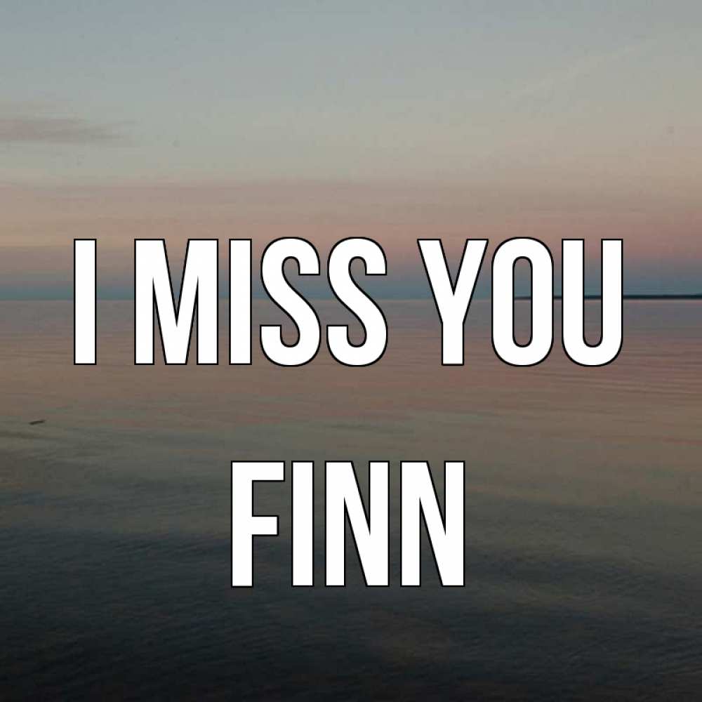 Greetings card с именем, Finn I miss you пусто Greetings with text for free download 