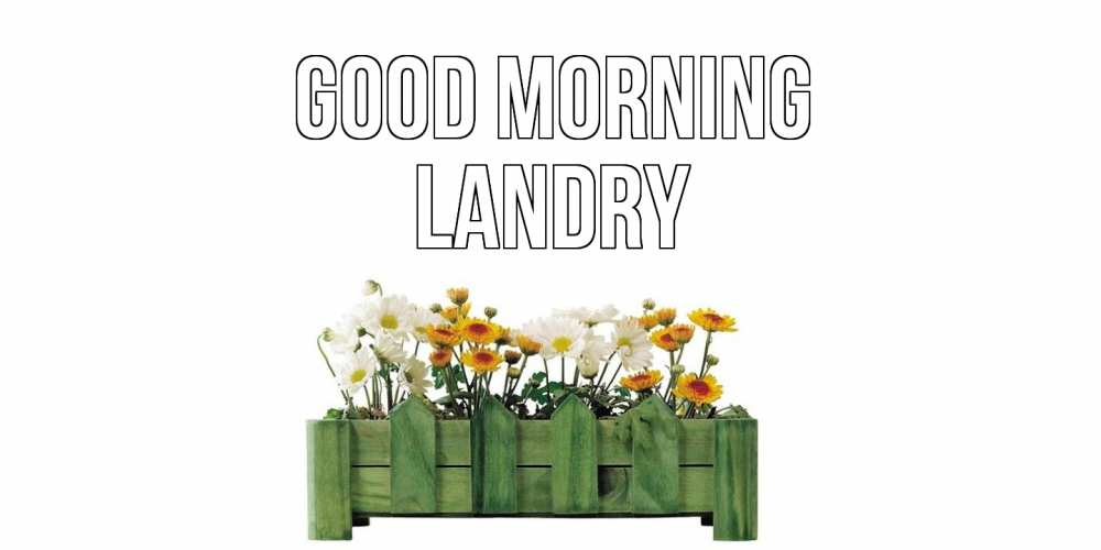 Greetings card с именем, Landry Good morning цветы Greetings with text for free download 