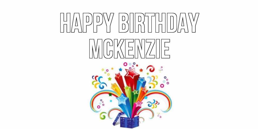 Greetings card с именем, Mckenzie Happy Birthday Коробка,радуга,звезды Greetings with text for free download 