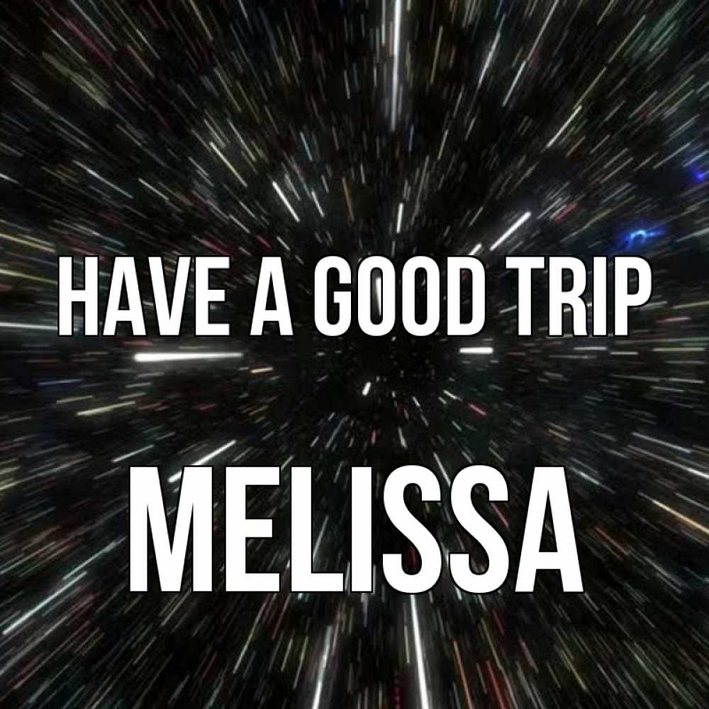 Greetings card с именем, Melissa Have a good trip туннель Greetings with text for free download 