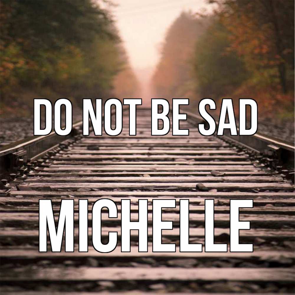 Greetings card с именем, Michelle Do not be sad лес и железная дорога Greetings with text for free download 