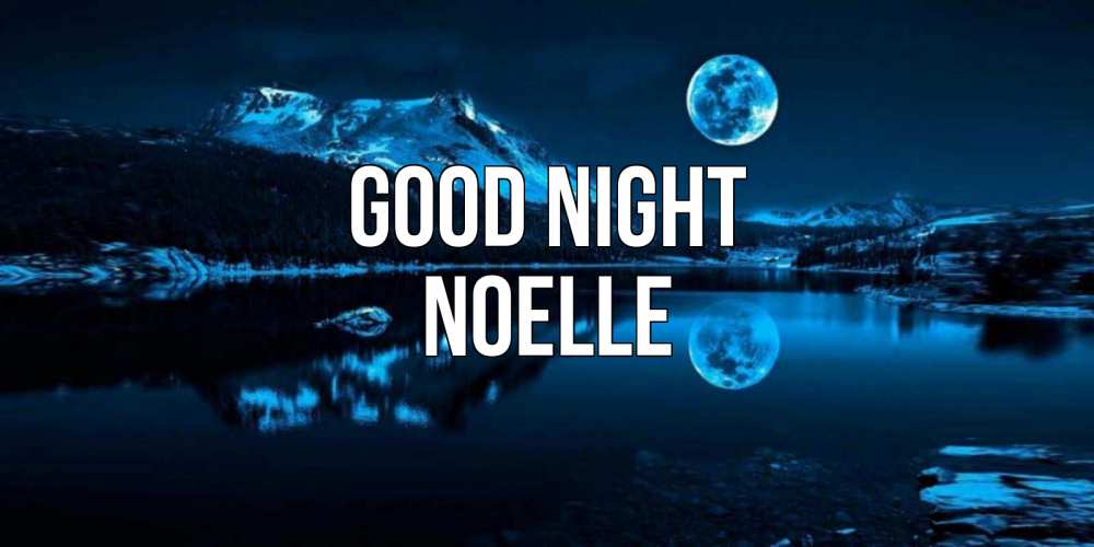 Greetings card с именем, Noelle Good night луна, озеро, горы Greetings with text for free download 