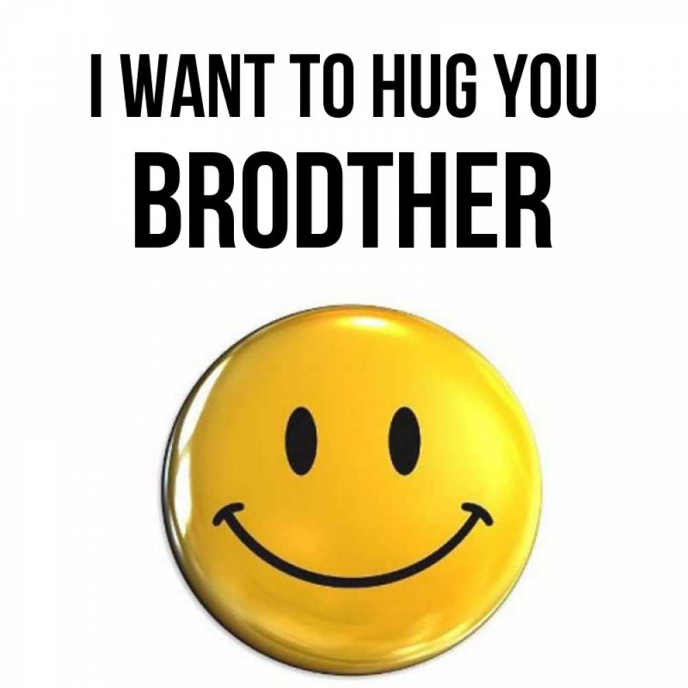 Greetings card с именем, brodther I want to hug you открытки которые можно подписывать онлайн по своему усмотрению бесплатно Greetings with text for free download 