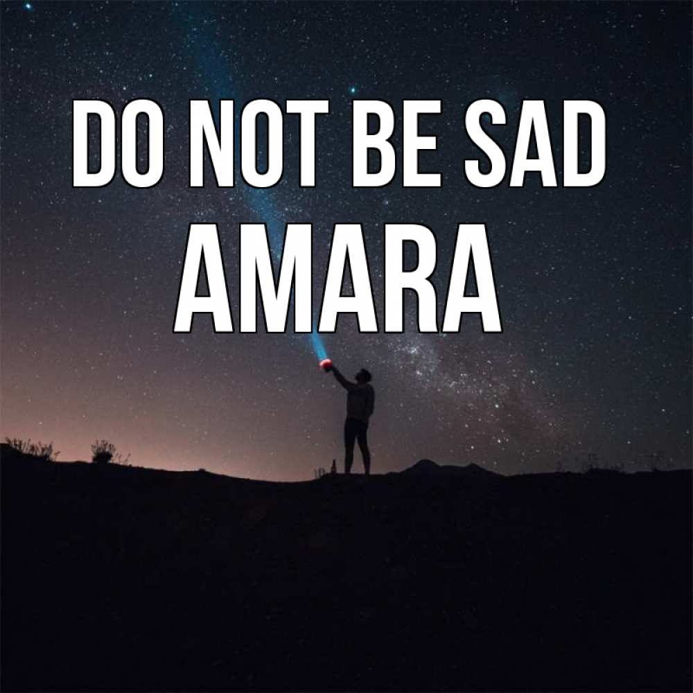 Greetings card с именем, Amara Do not be sad луч света и млечный путь Greetings with text for free download 