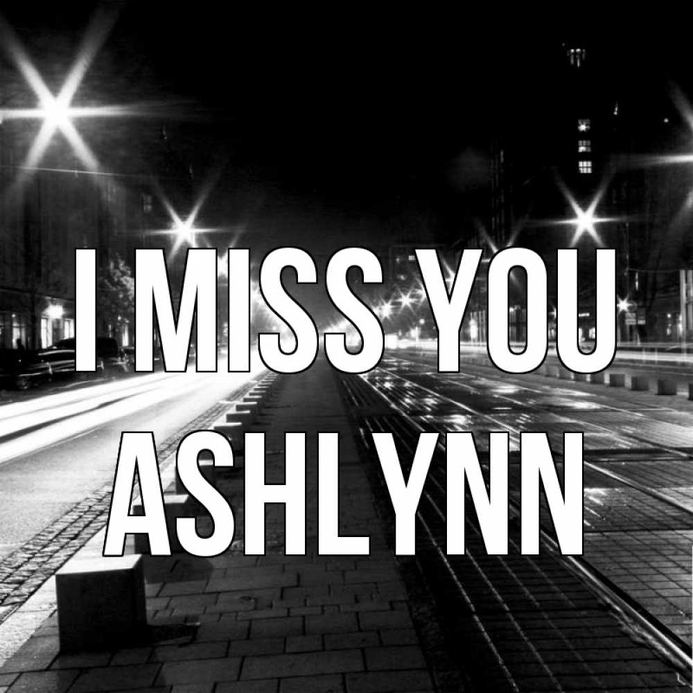 Greetings card с именем, Ashlynn I miss you проспект Greetings with text for free download 