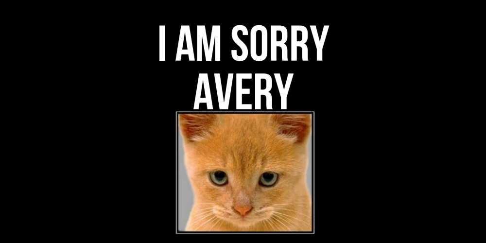 Greetings card с именем, Avery I am sorry рыжий грустный кот просит прощения Greetings with text for free download 