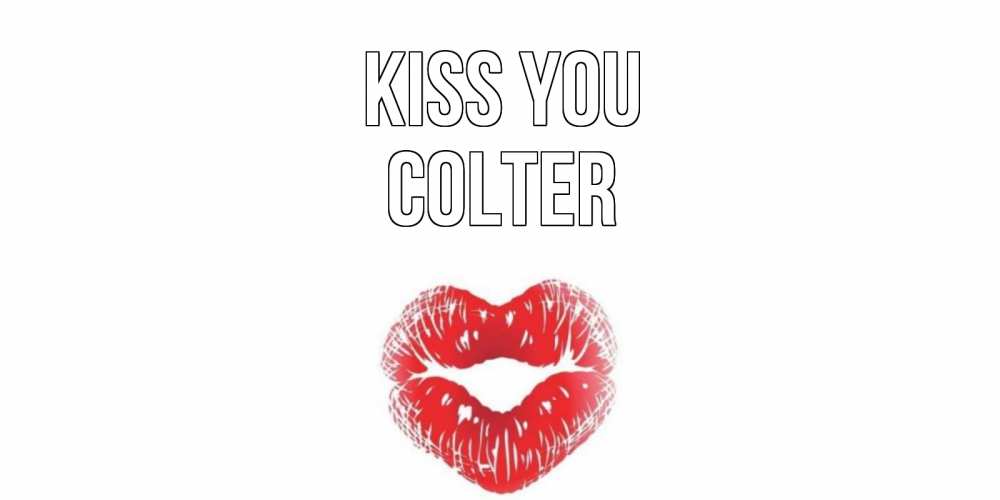 Greetings card с именем, Colter Kiss you поцелуй Greetings with text for free download 