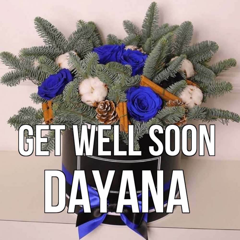 Greetings card с именем, Dayana Get well soon короче кто то загрузил эти шишки Greetings with text for free download 