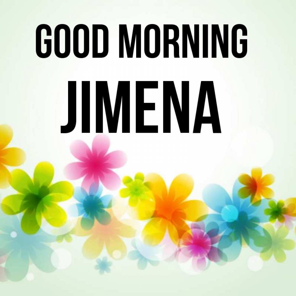 Greetings card с именем, Jimena Good morning позитивные цветочки Greetings with text for free download 
