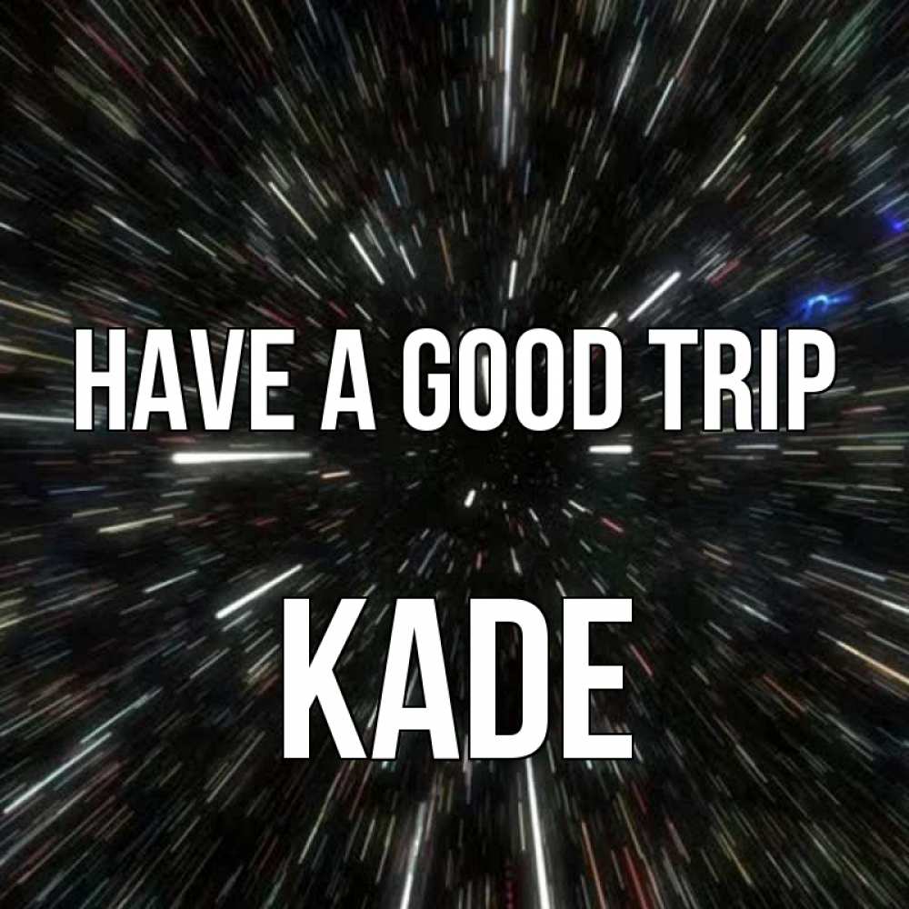 Greetings card с именем, Kade Have a good trip туннель Greetings with text for free download 