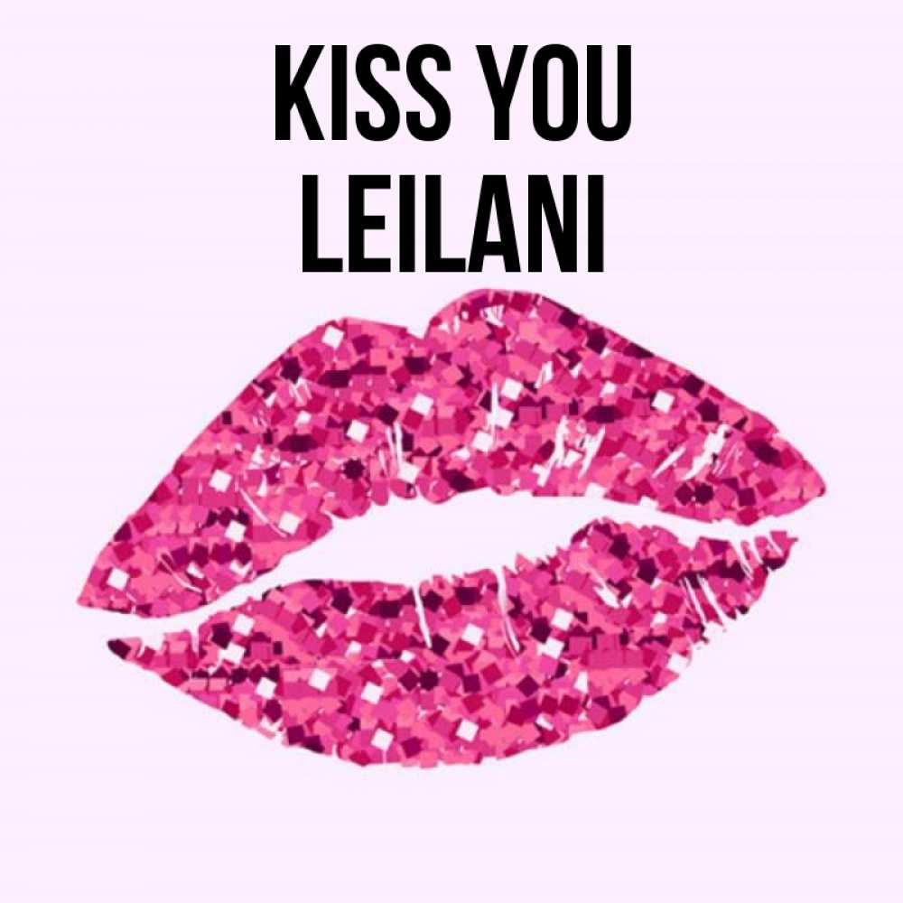 Greetings card с именем, Leilani Kiss you открытка с женскими губами и поцелуем для парня Greetings with text for free download 