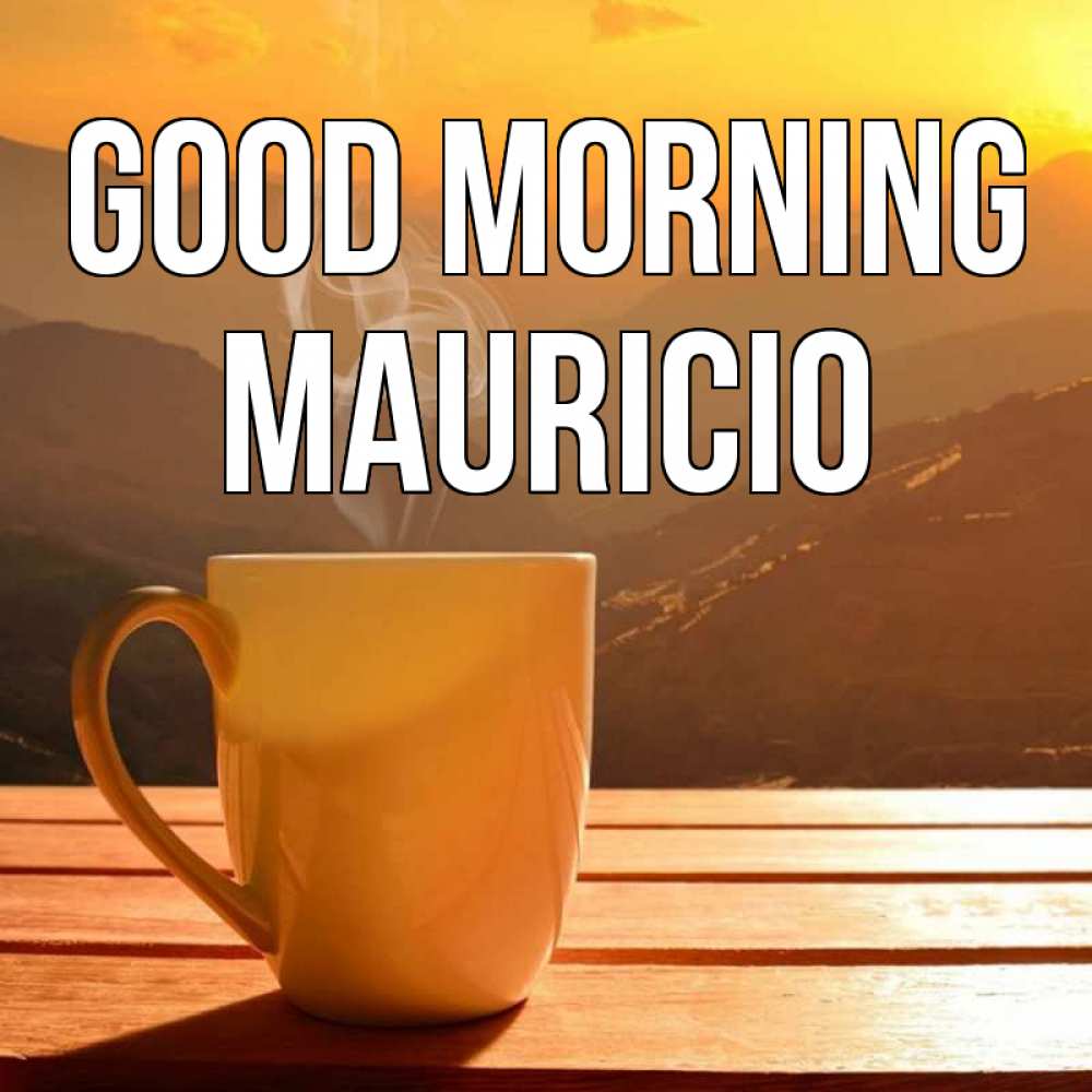 Greetings card с именем, Mauricio Good morning кофе в горах Greetings with text for free download 