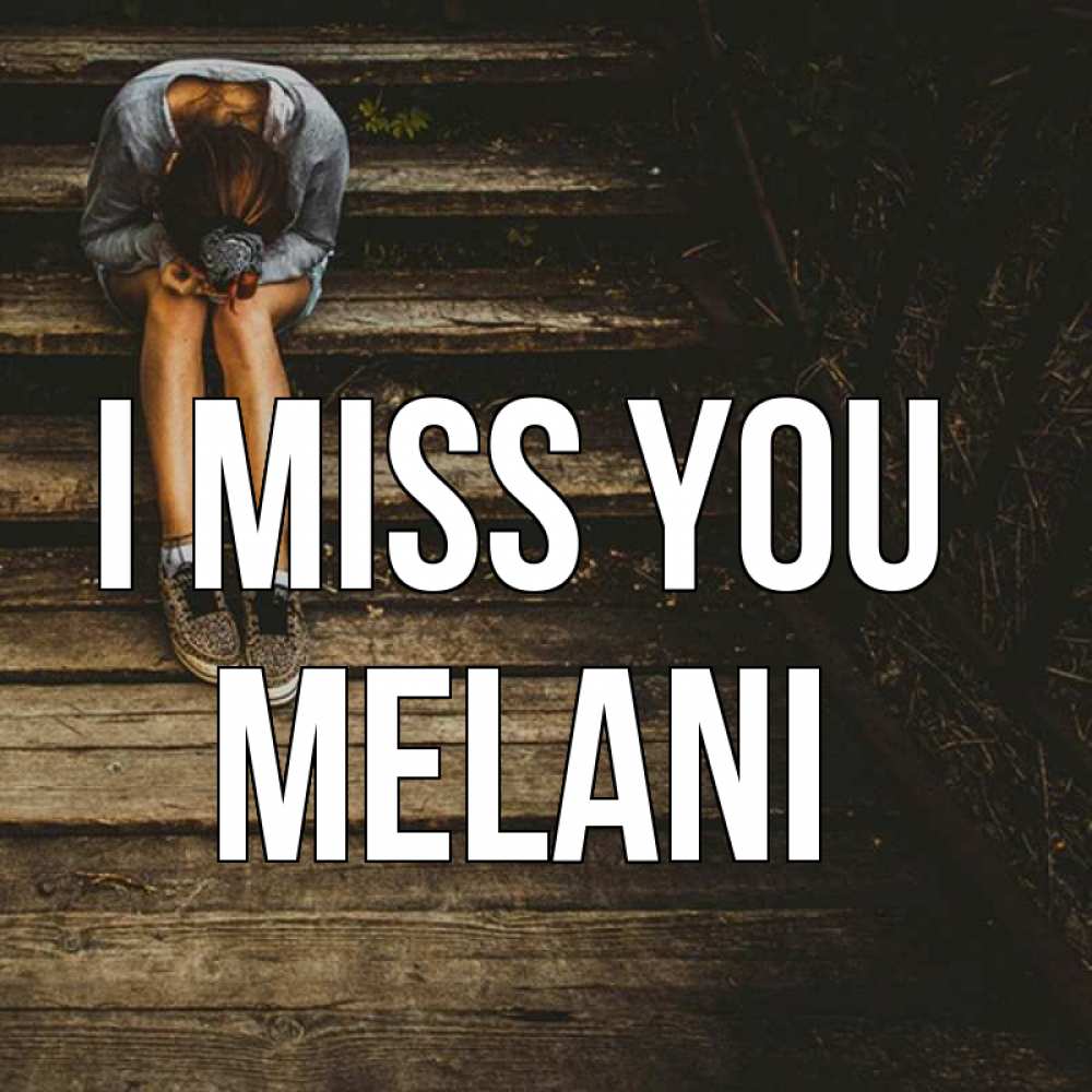 Greetings card с именем, Melani I miss you грущу Greetings with text for free download 
