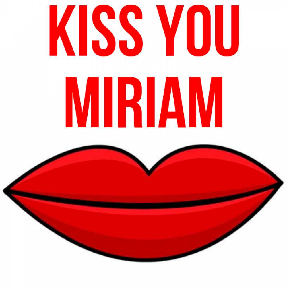 Greetings card с именем, Miriam Kiss you губы векторные Greetings with text for free download 