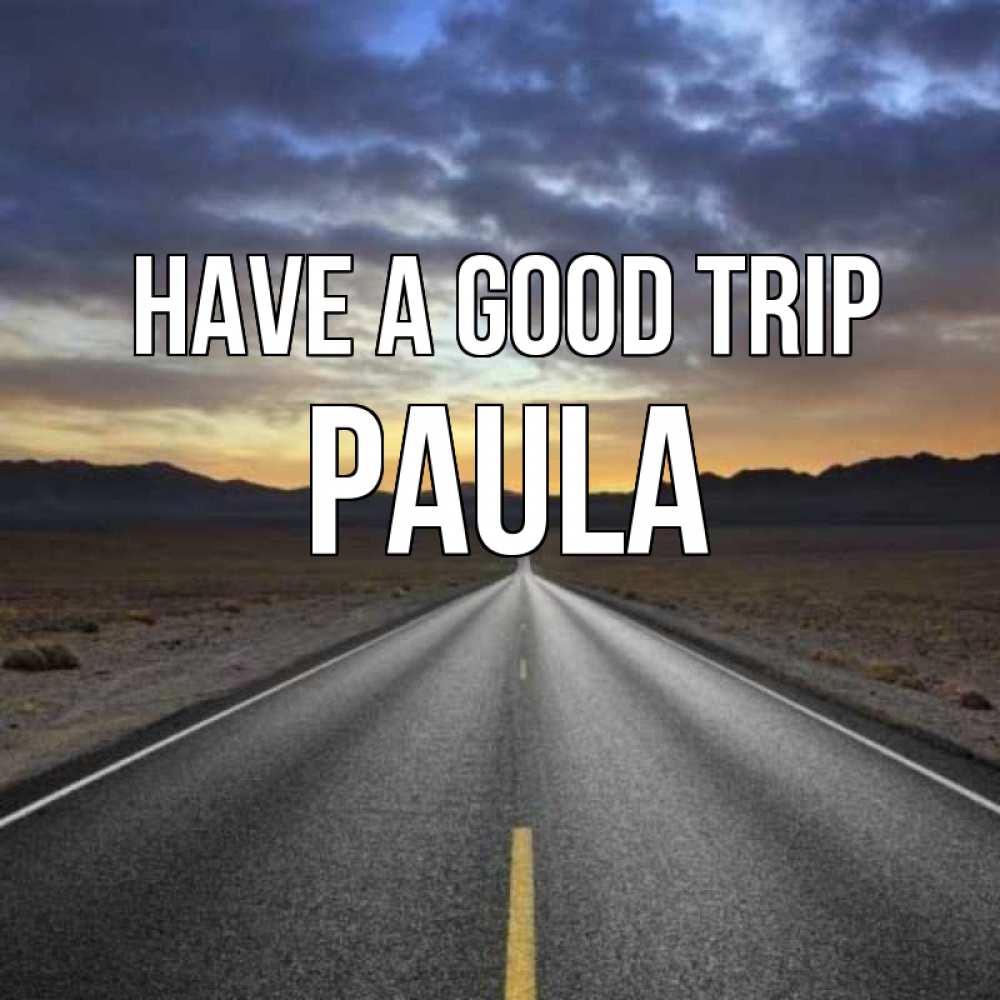 Greetings card с именем, Paula Have a good trip горы на горизонте Greetings with text for free download 