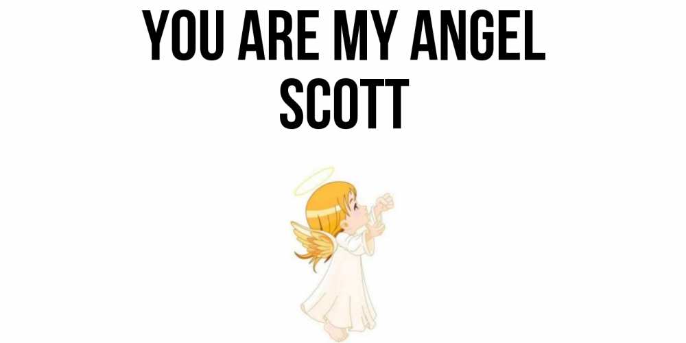 Greetings card с именем, Scott You are my angel ангел, девочка Greetings with text for free download 