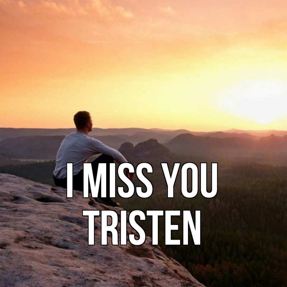 Greetings card с именем, Tristen I miss you открытка про скучашки 1 Greetings with text for free download 