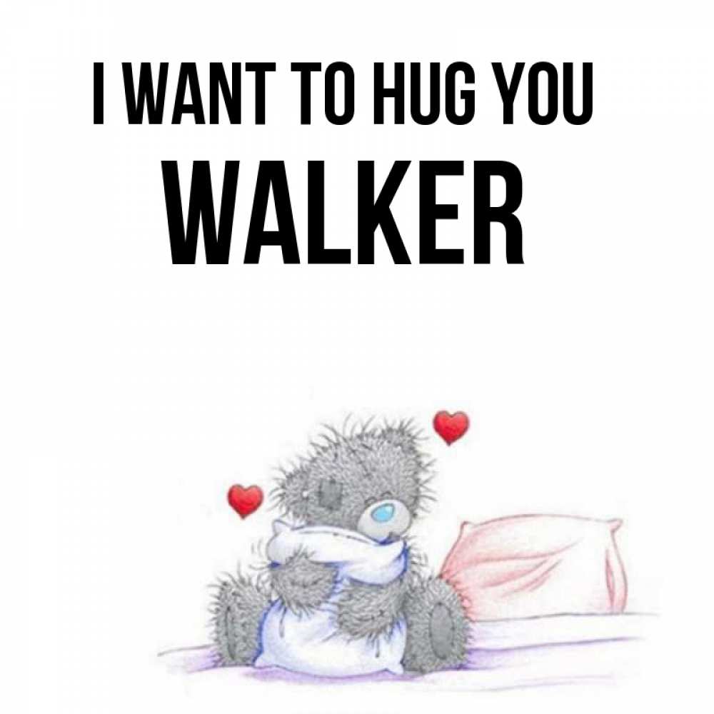 Greetings card с именем, Walker I want to hug you сердечки мишка Тедди и кроватка Greetings with text for free download 
