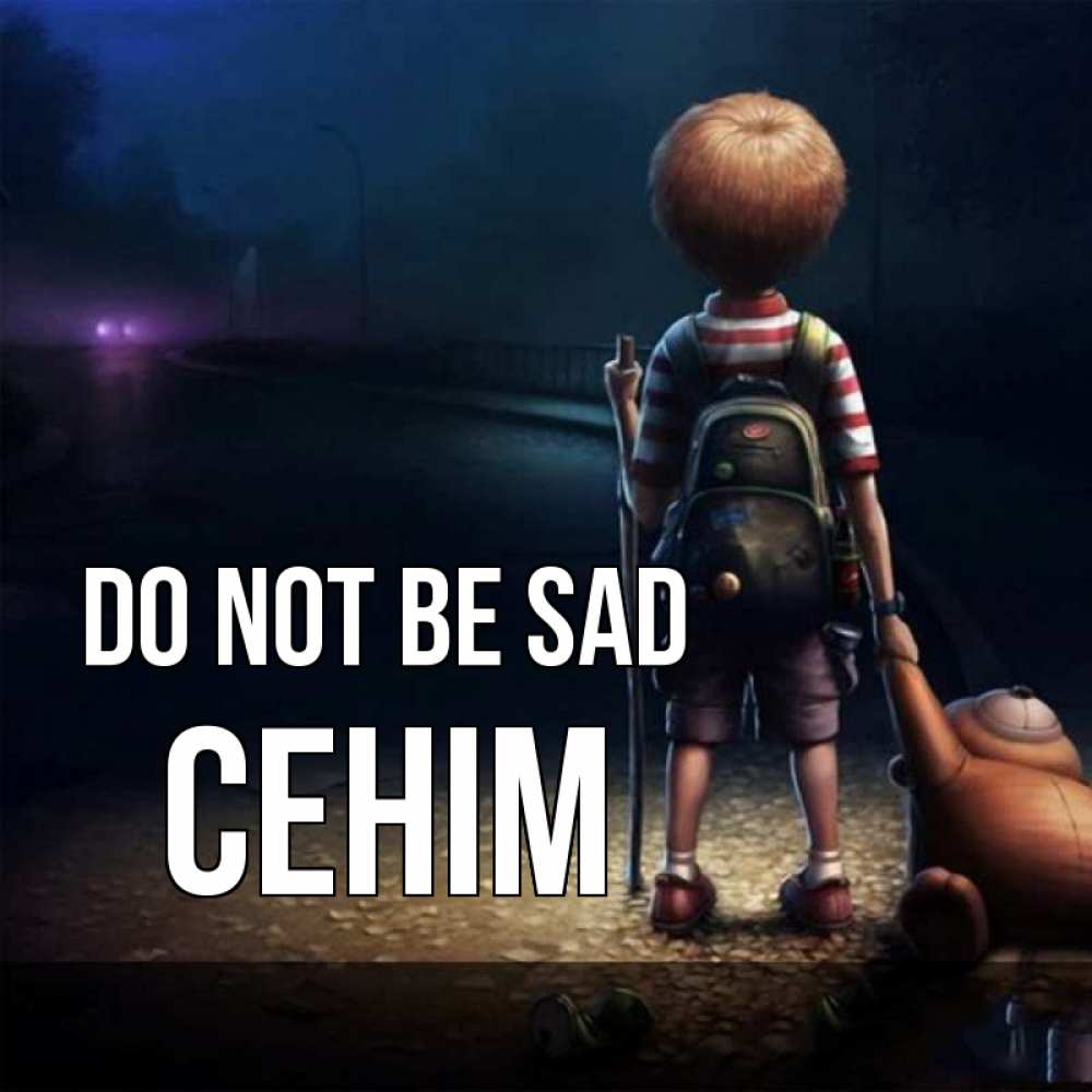 Greetings card с именем, СЕНІМ Do not be sad мишка рюкзак ребенок Greetings with text for free download 