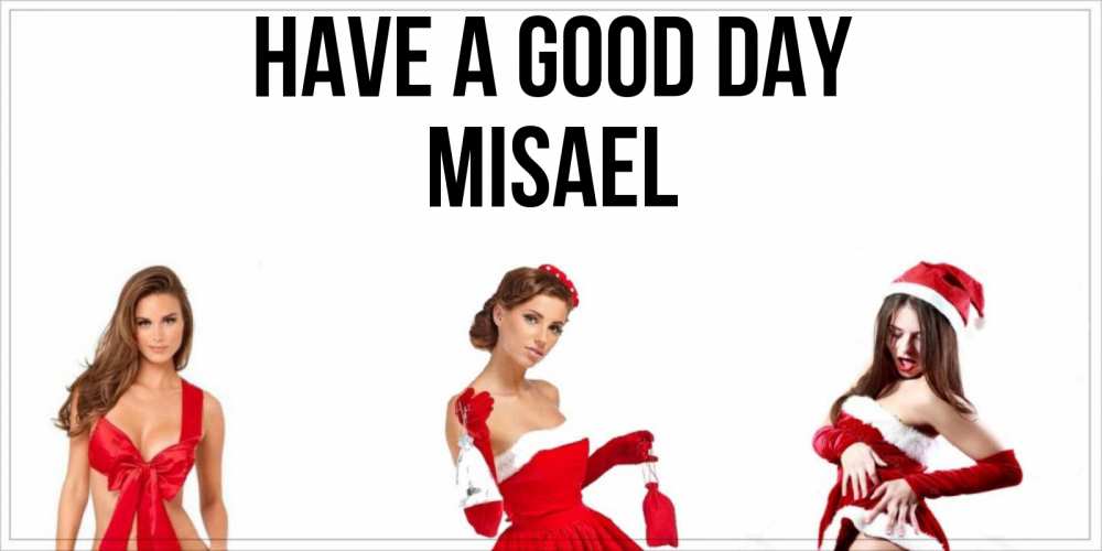 Greetings card с именем, Misael Have a good day пожелай парню отличного дня Greetings with text for free download 