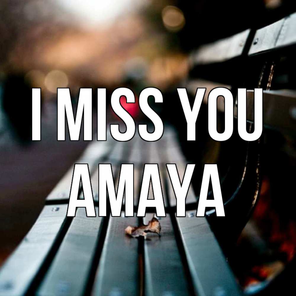 Greetings card с именем, Amaya I miss you приходи скорее Greetings with text for free download 