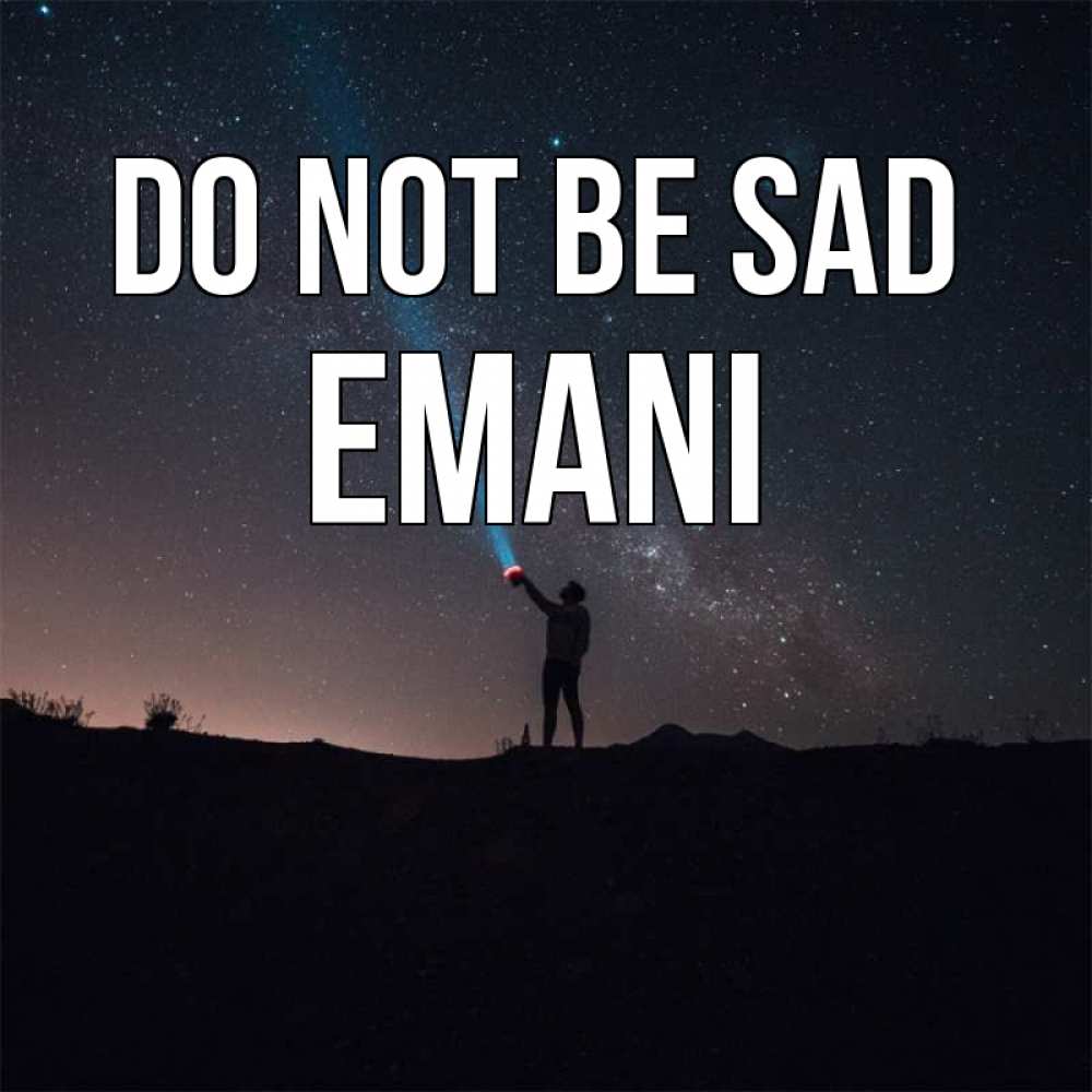 Greetings card с именем, Emani Do not be sad луч света и млечный путь Greetings with text for free download 