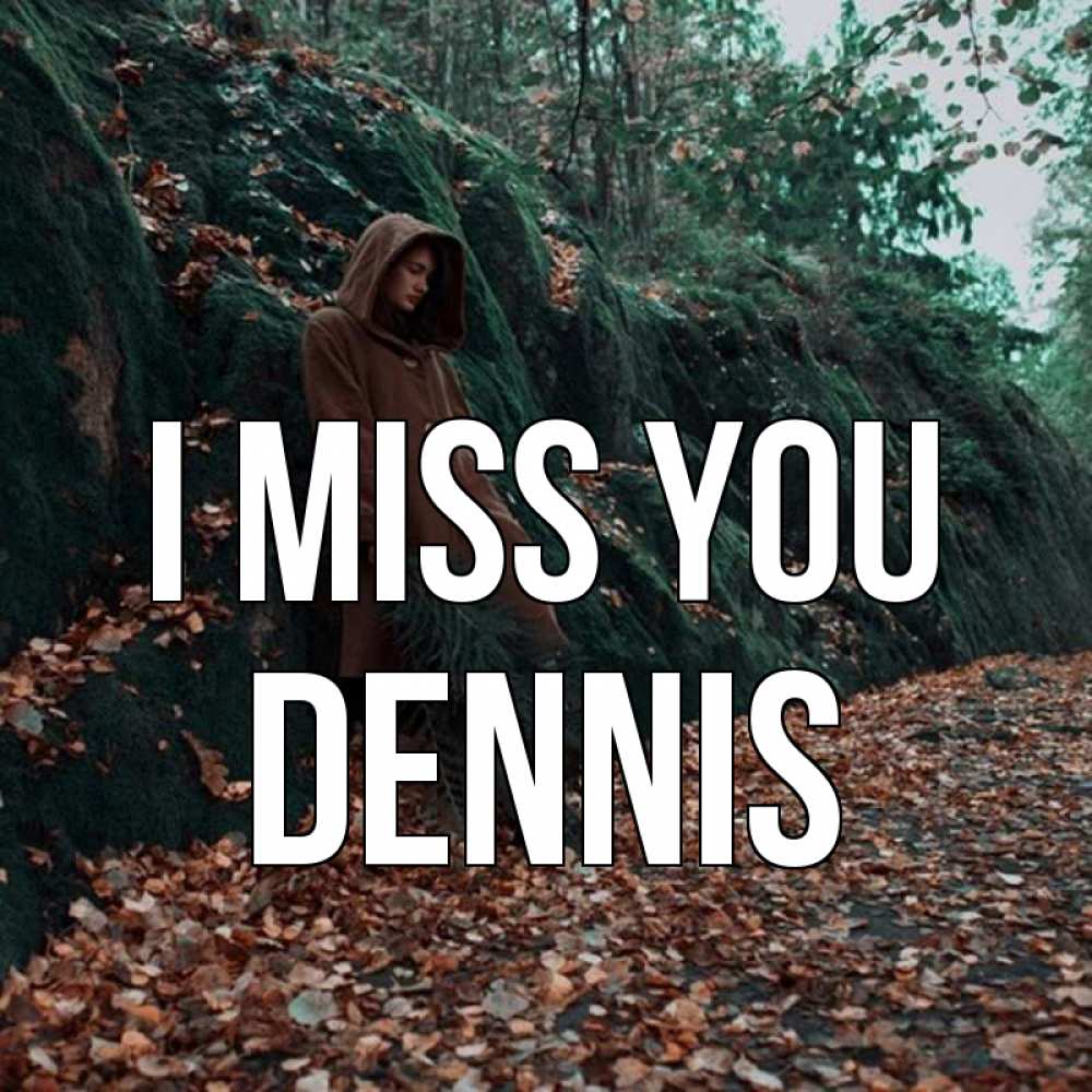 Greetings card с именем, Dennis I miss you скука 1 Greetings with text for free download 