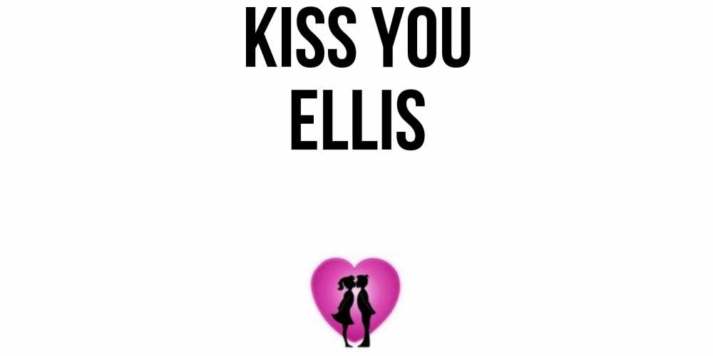 Greetings card с именем, Ellis Kiss you поцелуй Greetings with text for free download 