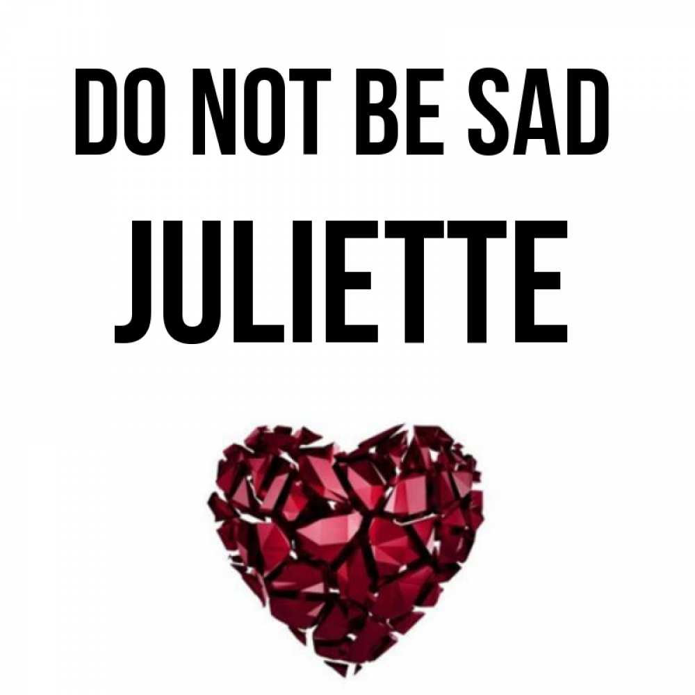 Greetings card с именем, Juliette Do not be sad рубиновое сердечко Greetings with text for free download 
