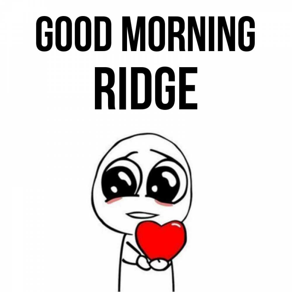 Greetings card с именем, Ridge Good morning позитивные открытки Greetings with text for free download 