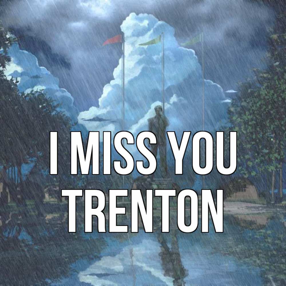 Greetings card с именем, Trenton I miss you печалька Greetings with text for free download 
