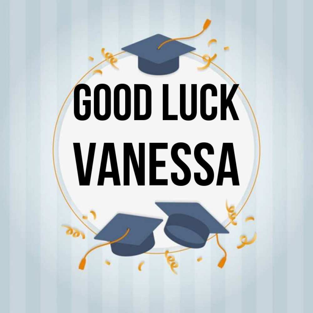 Greetings card с именем, Vanessa Good luck для студентов Greetings with text for free download 